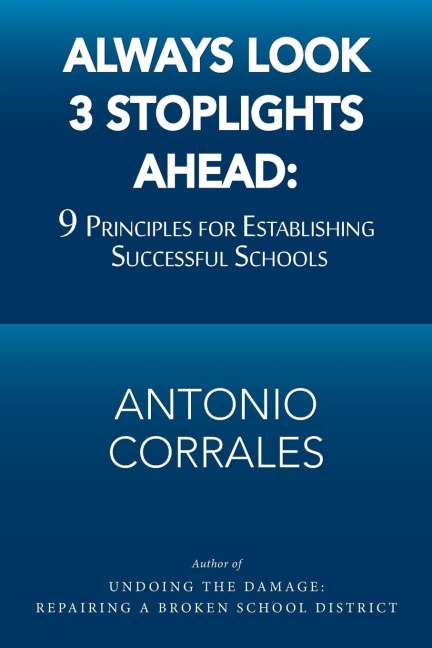 Always Look 3 Stoplights Ahead: 9 Principles for Establishing Successful Schools