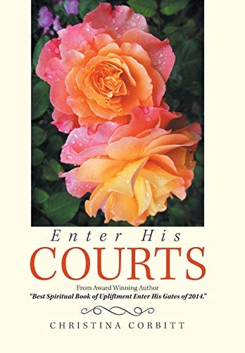 Enter His Courts From Award Winning Author "Best Spiritual Book of Upliftment Enter His Gates of 2014."