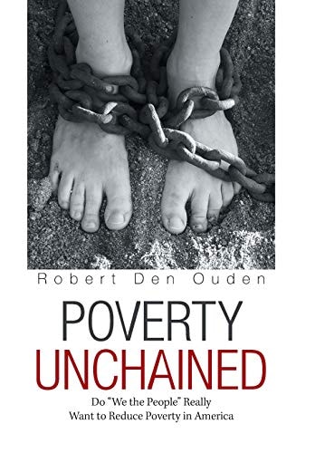 Poverty Unchained Do We the People Really Want to Reduce Poverty in America