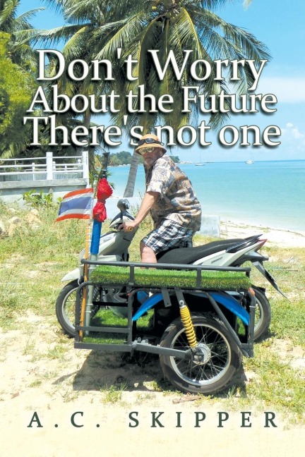 Dont Worry About the Future Theres Not One