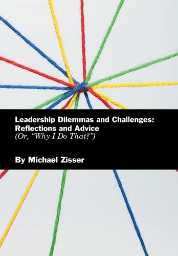 Leadership Dilemmas and Challenges Reflections and Advice: Or, "Why I Do That?"