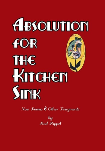 Absolution for the Kitchen Sink New Poems and Other Fragments