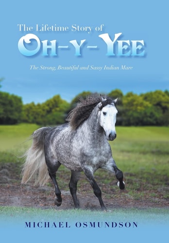 The Lifetime Story of Oh-Y-Yee The Strong, Beautiful and Sassy Indian Mare