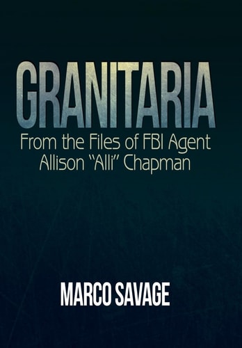 Granitaria From the Files of Fbi Agent Allison "Alli" Chapman