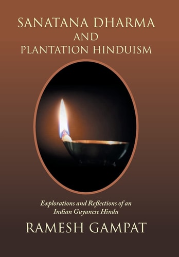 Sanatana Dharma and Plantation Hinduism Explorations and Reflections of an Indian Guyanese Hindu