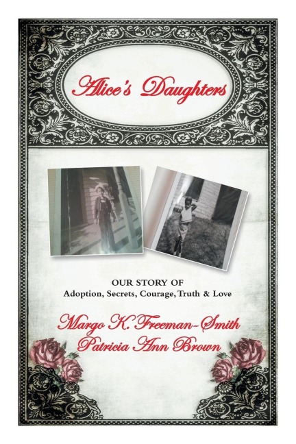 Alices Daughters: Our Story of Adoption, Secrets, Courage, Truth & Love