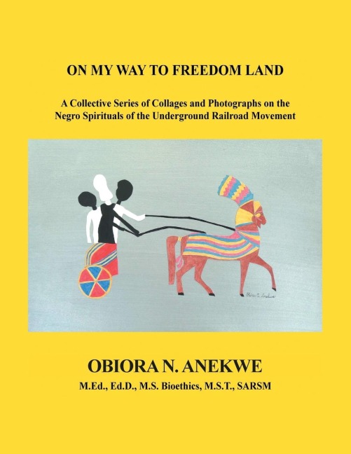 On My Way to Freedom Land: A Collective Series of Collages and Photographs on the Negro Spirituals of the Underground Railroad Movement