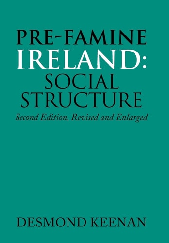 Pre-Famine Ireland Social Structure: Second Edition, Revised and Enlarged