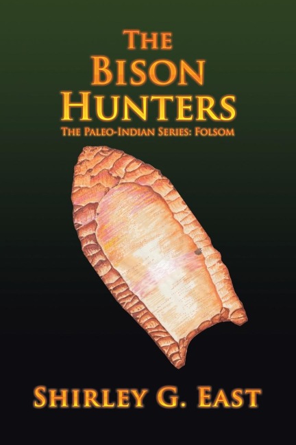 The Bison Hunters: The Paleo-Indian Series: Folsom