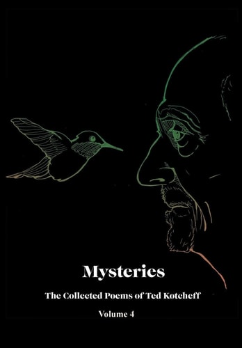 Mysteries The Collected Poems of Ted Kotcheff-Volume 4