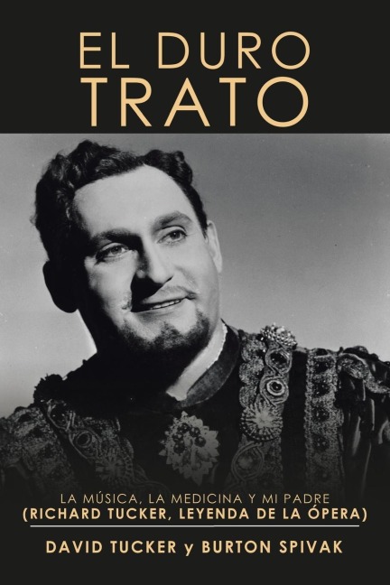 El Duro Trato: La Música, La Medicina Y Mi Padre (Richard Tucker, Leyenda De La Ópera)