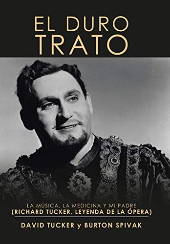 El Duro Trato La Música, La Medicina Y Mi Padre (Richard Tucker, Leyenda De La Ópera)