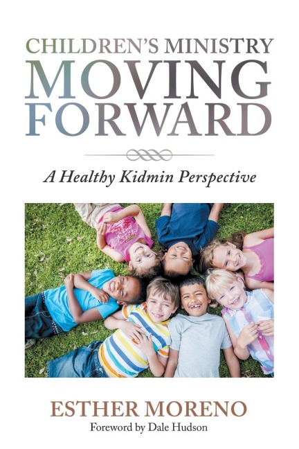 Childrens Ministry Moving Forward: A Healthy Kidmin Perspective