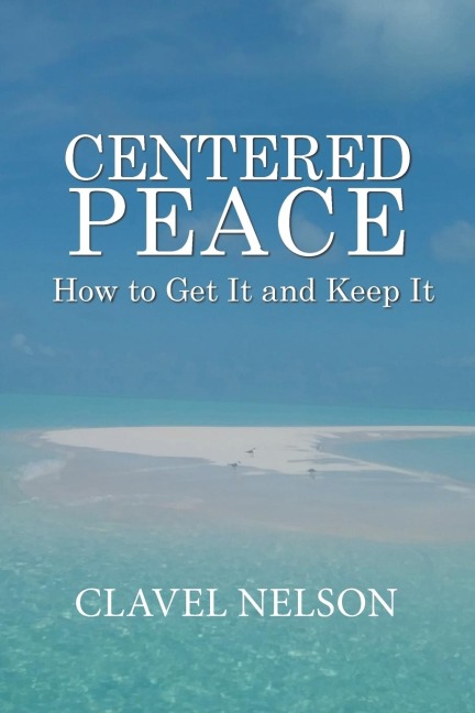 Centered Peace: How to Get It and Keep It