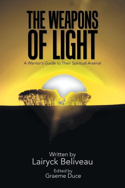 The Weapons of Light: A Warriors Guide to Their Spiritual Arsenal