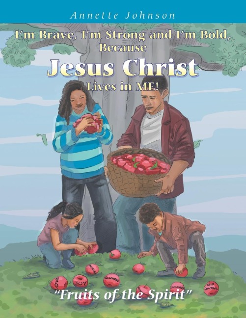 Im Brave, Im Strong and Im Bold, Because Jesus Christ Lives in Me!: Fruits of the Spirit