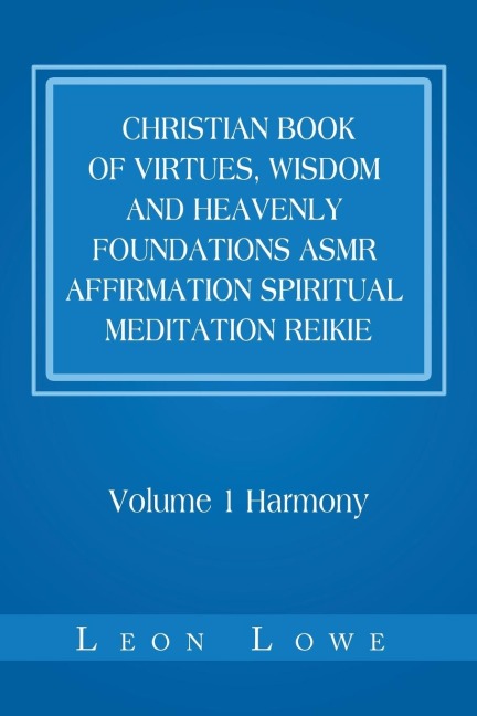 Christian Book of Virtues, Wisdom and Heavenly Foundations Asmr Affirmation Spiritual Meditation Reikie: Volume 1 Harmony