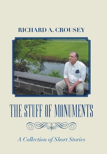 The Stuff of Monuments A Collection of Short Stories