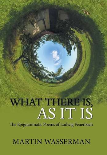What There Is, as It Is The Epigrammatic Poems of Ludwig Feuerbach