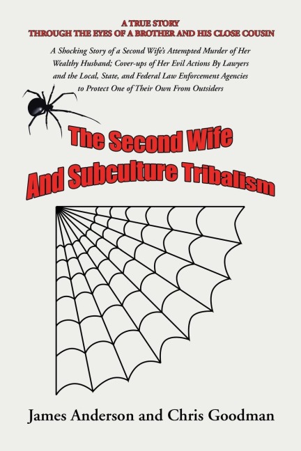 The Second Wife  and Subculture Tribalism: A Shocking Story of a Second Wife's Attempted Murder of Her Wealthy Husband; Cover-Ups of Her Evil Actions by Lawyers and the Local, State, and Federal Law Enforcement Agencies to Protect One of Their Own from Ou