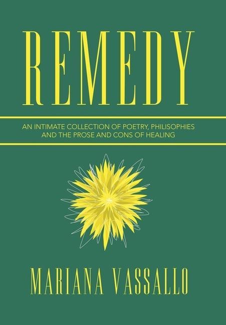 Remedy: An Intimate Collection of Poetry, Philisophies and the Prose and Cons of Healing