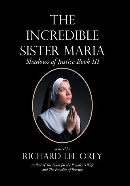 The Incredible Sister Maria: Shadows of Justice Book Iii