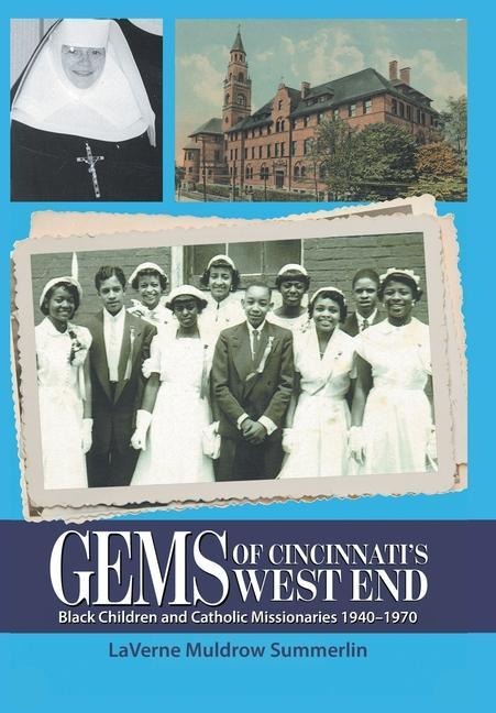 Gems of Cincinnatis West End: Black Children and Catholic Missionaries 1940-1970
