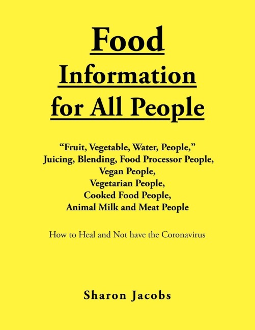 Food Information for All People: New Food People Blending, Juicing, & Food Processor People Vegan People Vegetarian People Cooked Food People Animal Milk and Meat People