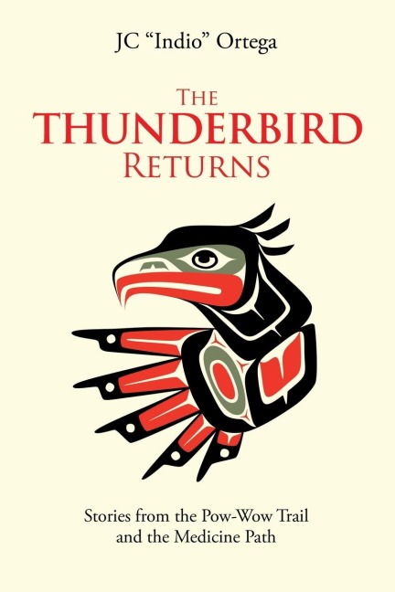 The Thunderbird Returns: Stories from the Pow-Wow Trail and the Medicine Path