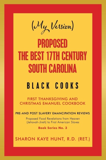 (My Version)                      Proposed the Best 17Th Century South Carolina  Black Cooks: First Thanksgiving and Christmas Emanuel Cookbook