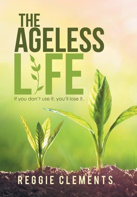 The Ageless Life: If You Dont Use It, YouLl Lose It.