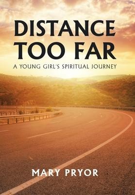 Distance Too Far: A Young Girls Spiritual Journey