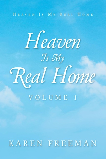 Heaven Is My Real Home: Volume 1