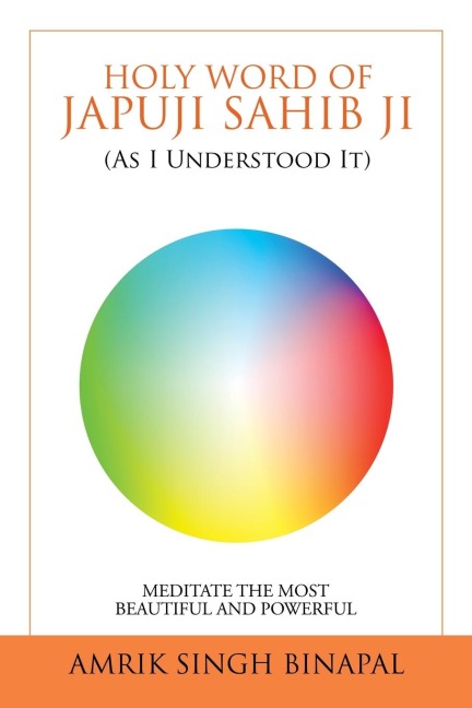 Holy Word of Japuji Sahib Ji (As I Understood It): Meditate the Most Beautiful and Powerful