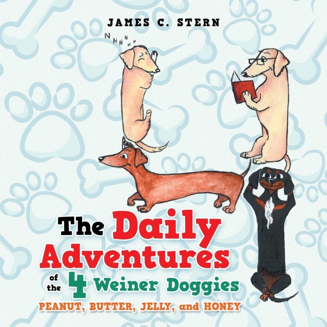 The Daily Adventures of the 4 Weiner Doggies: Peanut, Butter, Jelly, and Honey