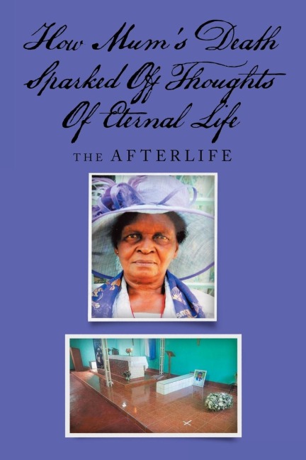 How Mums Death Sparked  off Thoughts of Eternal Life: The Afterlife