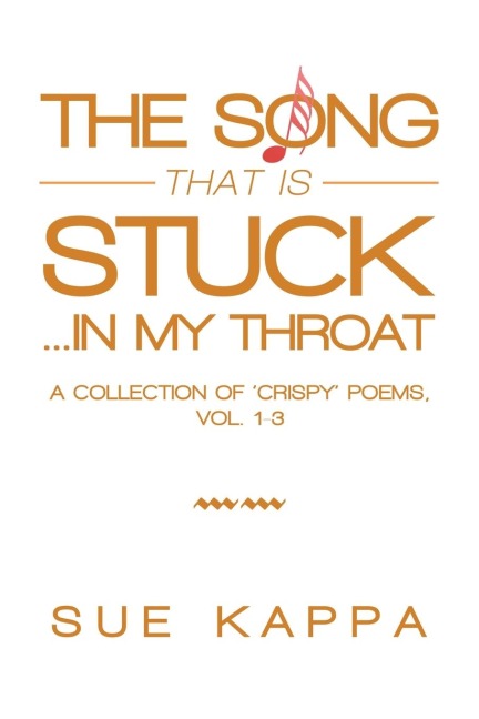 The Song That Is Stuck ...In My Throat: A Collection of Crispy Poems, Vol. 1-3
