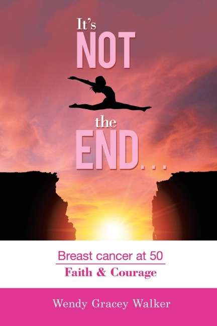 Its Not the End...: Breast Cancer at 50 Faith & Courage