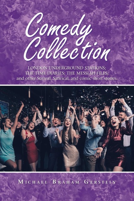 Comedy Collection: London  Underground  Stations;   the  Time   Diaries;  the  Messiah  Files;                                                                                                                    and Other  Surreal,  Satirical,  and Comic Sh