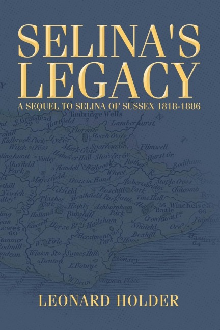 Selinas Legacy: A Sequel to Selina of Sussex 1818-1886