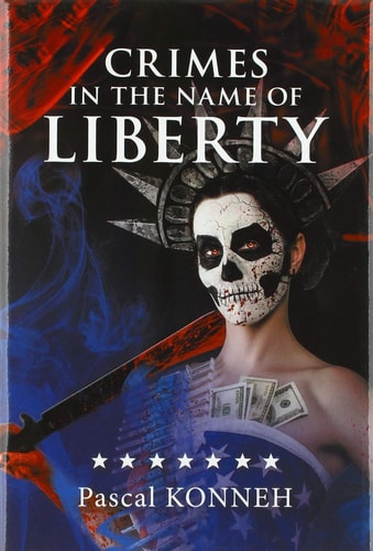 Crimes in the Name of Liberty The Dictatorship of Western Democracies and the Suffering It Causes Around the World