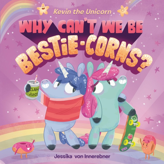 Kevin the Unicorn: Why Cant We Be Bestie-Corns?