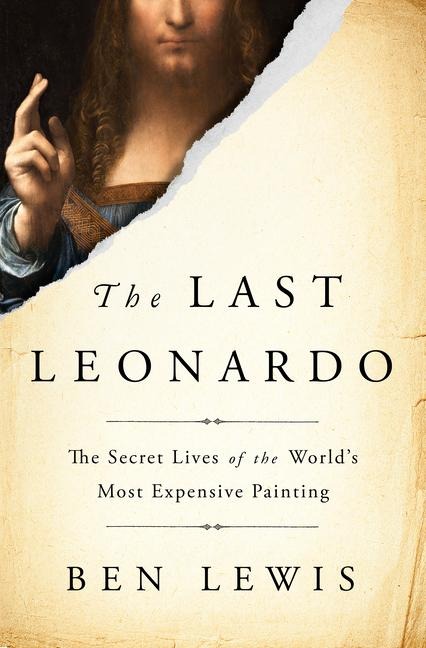 The Last Leonardo: The Secret Lives of the Worlds Most Expensive Painting