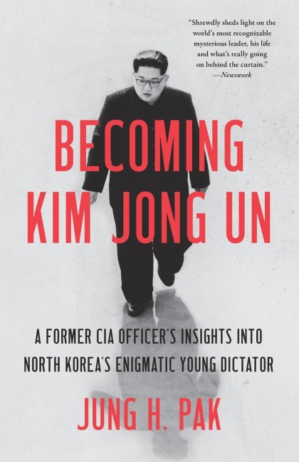 Becoming Kim Jong Un: A Former CIA Officers Insights into North Koreas Enigmatic Young Dictator