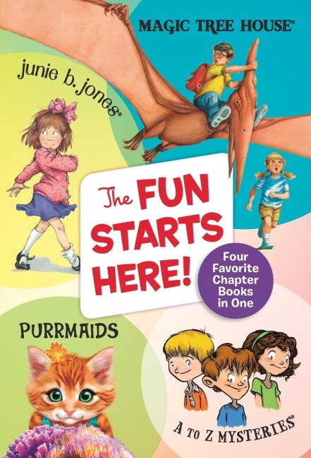 The Fun Starts Here!: Four Favorite Chapter Books in One: Junie B. Jones, Magic Tree House, Purrmaids,and A to Z Mysteries