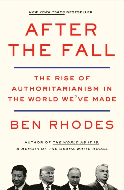 After the Fall: The Rise of Authoritarianism in the World Weve Made