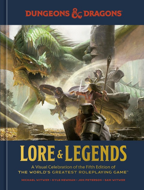 Dungeons & Dragons Lore & Legends: A Visual Celebration of the Fifth Edition of the Worlds Greatest Roleplaying Game