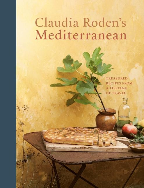 Claudia Rodens Mediterranean: Treasured Recipes from a Lifetime of Travel [A Cookbook]