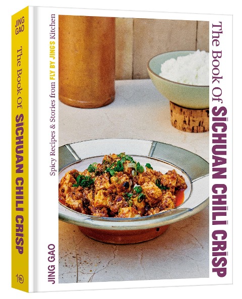 The Book of Sichuan Chili Crisp: Spicy Recipes and Stories from Fly By Jings Kitchen [A Cookbook]