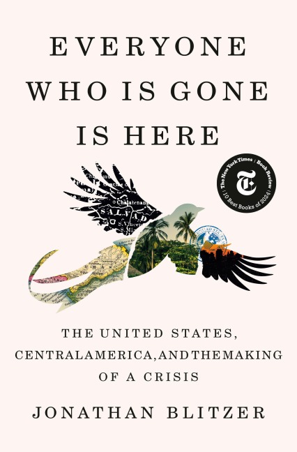 Everyone Who Is Gone Is Here: The United States, Central America, and the Making of a Crisis